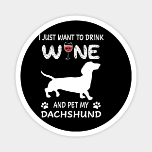 I Just Want To Dink Wine And Pet My Dachshund Magnet